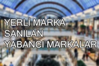 Yerli marka sanılan yabancı markalar listesi! İşte o markalar!